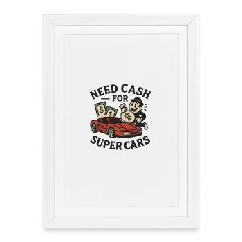 Besoin de liquidités pour les Supercars - Affiche encadrée (27 × 37 cm) - blanc - Devant