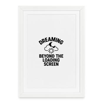 Dreaming Beyond Loading Screen - Framed poster (27 × 37 cm) - white - Front