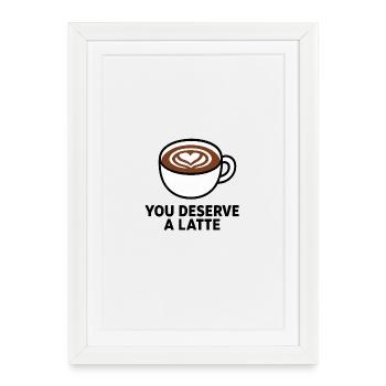 You Deserve A Latte - Framed poster (27 × 37 cm) - white - Front