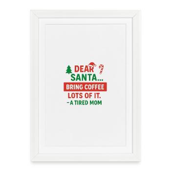 Dear Santa Coffee for a Tired Mom - Affiche encadrée (27 × 37 cm) - blanc - Devant