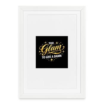 Too Glam To Give A Damn - Framed poster (27 × 37 cm) - white - Front