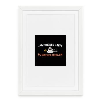 I drink coffee, you drink problems - Framed poster (27 × 37 cm) - white - Front