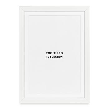 Too tired to function - Framed poster (27 × 37 cm) - white - Front