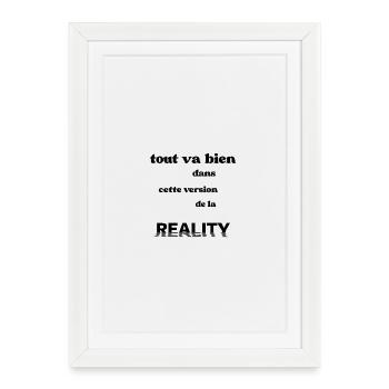 Tout va bien dans cette version de la reality - Affiche encadrée (27 × 37 cm) - blanc - Devant