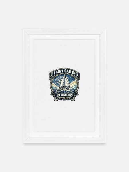If I Ain’t Sailing, I’m Bailing - Framed poster (27 × 37 cm) - white