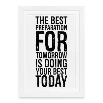 the best preparation for tomorrow is doing your - Framed poster (27 × 37 cm) - white - Front
