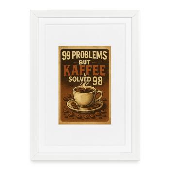 99 Problems – but Kaffee solved 98 - Gerahmtes Poster (27 × 37 cm) - Weiß - Vorne