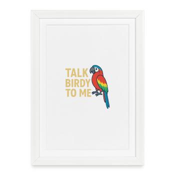 Talk Birdy to me Colorful Parrot - Framed poster (27 × 37 cm) - white - Front