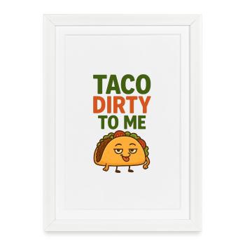 Taco Dirty To Me - Framed poster (27 × 37 cm) - white - Front