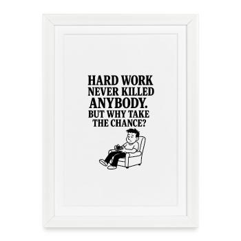 Hard work never killed anybody. - Framed poster (27 × 37 cm) - white - Front
