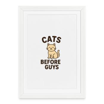 Cats Before Guys - Framed poster (27 × 37 cm) - white - Front