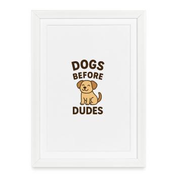 Dogs Before Dudes - Framed poster (27 × 37 cm) - white - Front
