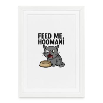 Feed me, HOOMAN! - Framed poster (27 × 37 cm) - white - Front
