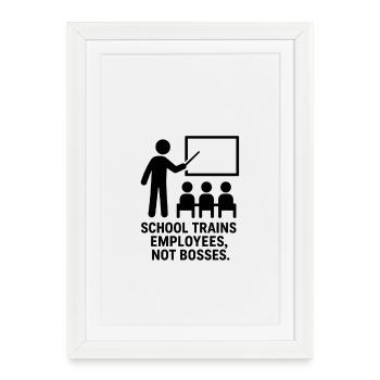 L’école forme des employés, pas des patrons – minimaliste - Affiche encadrée (27 × 37 cm) - blanc - Devant