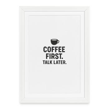 Coffee First Talk later  - Gerahmtes Poster (27 × 37 cm) - Weiß - Vorne
