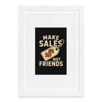 Faites des ventes pas des amis Conception de t-shirt - Affiche encadrée (27 × 37 cm) - blanc - Devant