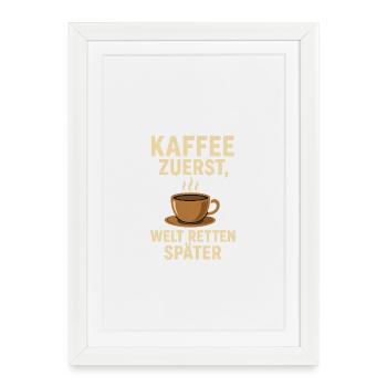 Le café d’abord, sauver le monde ensuite - Affiche encadrée (27 × 37 cm) - blanc - Devant