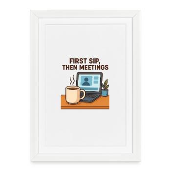 first sip then meetings - Framed poster (27 × 37 cm) - white - Front