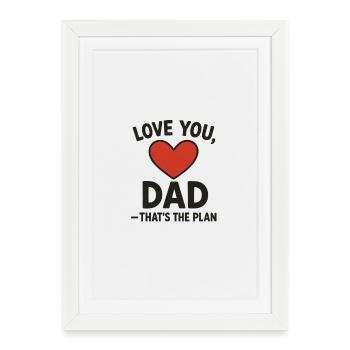 Je t’aime papa, c’est le plan - Affiche encadrée (27 × 37 cm) - blanc - Devant