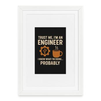 Trust me, I'm an engineer - Framed poster (27 × 37 cm) - white - Front