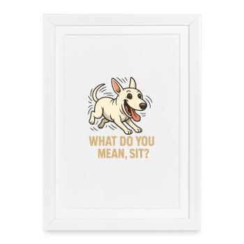 Cheerful Dog, was meinst du mit Sitz? - Gerahmtes Poster (27 × 37 cm) - Weiß - Vorne