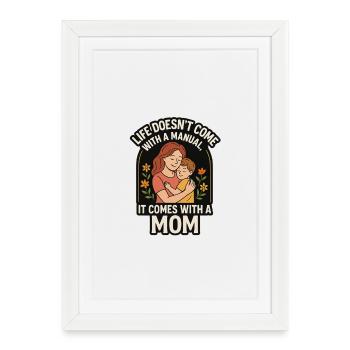 Life Doesn't Come with a Manual It Comes with Mom - Framed poster (27 × 37 cm) - white - Front