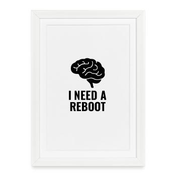 I NEED A REBOOT - Framed poster (27 × 37 cm) - white - Front