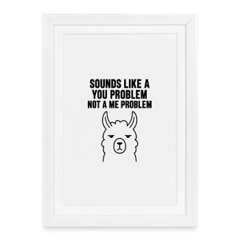SOUNDS LIKE A   YOU PROBLEM   NOT A ME PROBLEM - Affiche encadrée (27 × 37 cm) - blanc - Devant