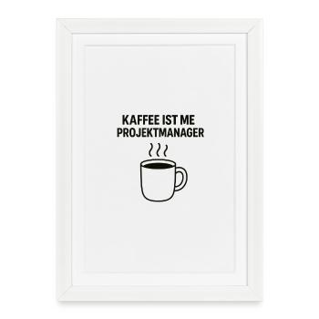 Coffee is my project manager - Framed poster (27 × 37 cm) - white - Front