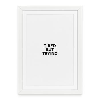 Tired, but struggling - Framed poster (27 × 37 cm) - white - Front