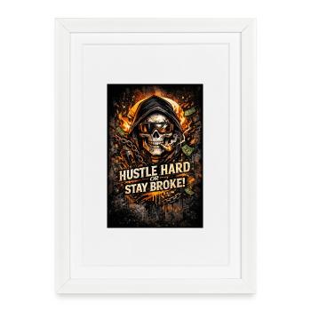 Hustle Hard or Stay Broke - Framed poster (27 × 37 cm) - white - Front