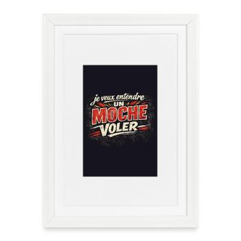 Je veux entendre UN MOCHE VOLER - Affiche encadrée (27 × 37 cm) - blanc - Devant