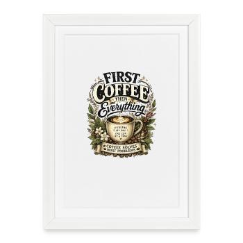 Café d’abord ! Cadeau aux amateurs de café - Affiche encadrée (27 × 37 cm) - blanc - Devant