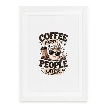 Le café d’abord, les gens après - Amateur de café drôle - Affiche encadrée (27 × 37 cm) - blanc - Devant