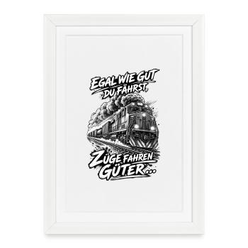 Egal wie gut du fährst, Züge fahren Güter ... - Gerahmtes Poster (27 × 37 cm) - Weiß - Vorne