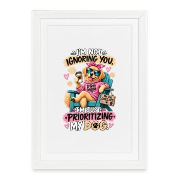 Dog Mom Priorities – Funny Sarcastic Dog Design - Framed poster (27 × 37 cm) - white - Front