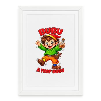 Bubu a trop bubu - Affiche encadrée (27 × 37 cm) - blanc - Devant