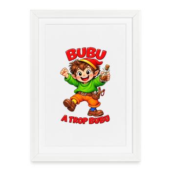 Bubu a trop bubu - Affiche encadrée (27 × 37 cm) - blanc - Devant