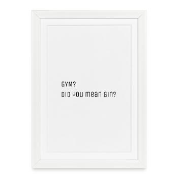 Gym? Did you mean Gin? - Framed poster (27 × 37 cm) - white - Front