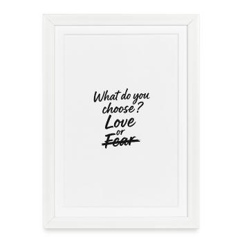Que choisissez-vous ? – L’amour pas la peur - Affiche encadrée (27 × 37 cm) - blanc - Devant