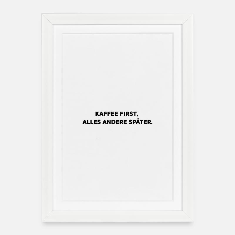 Coffee first, everything else later. - Framed poster (27 × 37 cm) - white