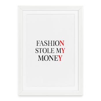 Fashion Stole My Money - Framed poster (27 × 37 cm) - white - Front