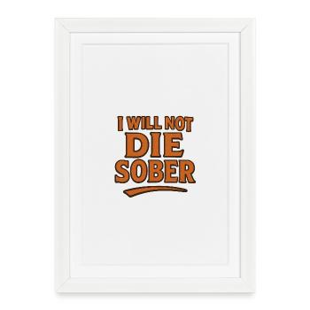 I will not die sober - Framed poster (27 × 37 cm) - white - Front