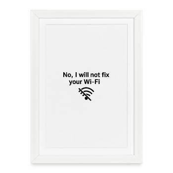 No, I will not fix your Wi-FI! - Framed poster (27 × 37 cm) - white - Front