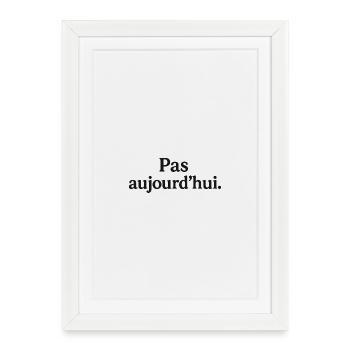 Pas aujourd'hui  - Affiche encadrée (27 × 37 cm) - blanc - Devant
