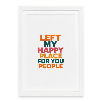 J’ai quitté mon endroit heureux pour vous - Affiche encadrée (27 × 37 cm) - blanc - Devant