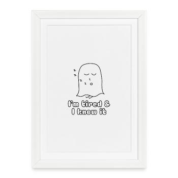 I'm tired & I know it - Gerahmtes Poster (27 × 37 cm) - Weiß - Vorne