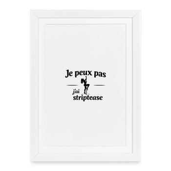 Je peux pas j’ai striptease – Humour adulte sexy - Affiche encadrée (27 × 37 cm) - blanc - Devant