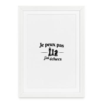 Je peux pas j’ai échecs – Humour stratégie et jeu - Affiche encadrée (27 × 37 cm) - blanc - Devant