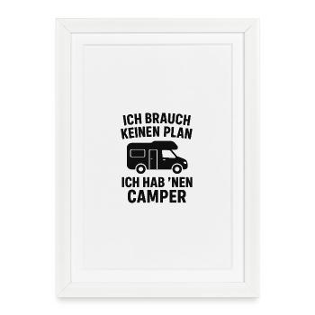 Ich brauch keinen Plan – Ich hab ’nen Camper II - Gerahmtes Poster (27 × 37 cm) - Weiß - Vorne